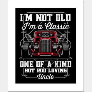 I'm Not Old I'm a Classic Hot Rod Loving Uncle Posters and Art